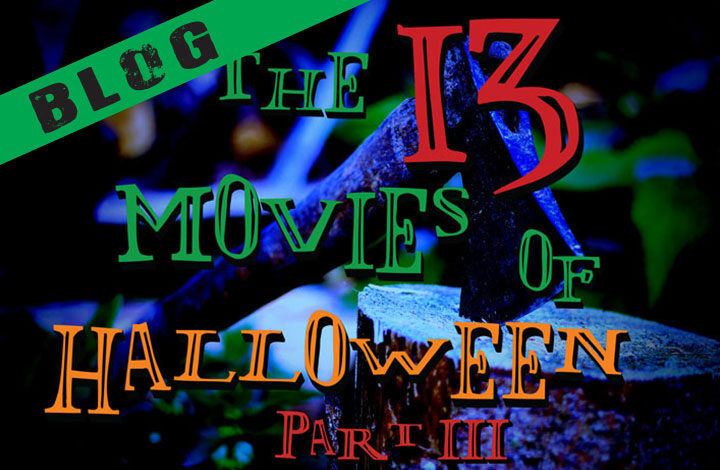 The 13 Movies of Halloween! Part III